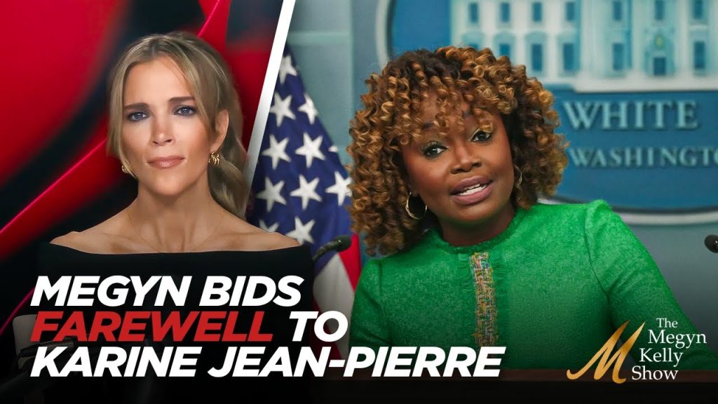 Megyn Kelly Says a Sad Goodbye to Karine Jean-Pierre as Press Secretary, w/ Ekpunobi and Link Lauren